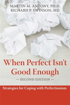 When Perfect Isn't Good Enough: Strategies for Coping with Perfectionism - p...