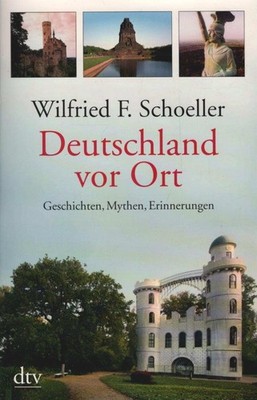 Deutschland vor Ort : Geschichten, Mythen, Erinnerungen. dtv ; 34679 Schoeller,