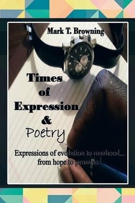 Mark T Browning Times of Expression & Poetry (Taschenbuch)