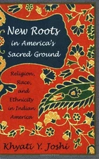 NEW ROOTS IN AMERICA'S SACRED GROUND: RELIGION, RACE, AND By Professor Khyati Y.
