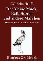 Der Kleine Muck, Kalif Storch Und Andere MäRchen (GroßDruck) Wilhelm Hauff