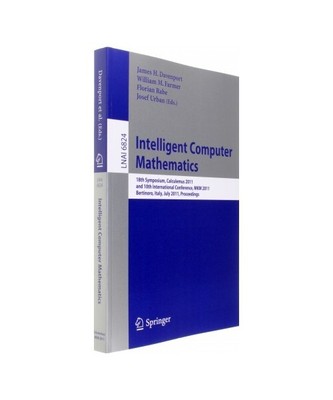 Intelligent Computer Mathematics: 18th Symposium, Calculemus 2011, and 10th Inte