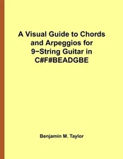 A VISUAL GUIDE TO CHORDS AND ARPEGGIOS FOR 9-STRING GUITAR By Benjamin M. Taylor