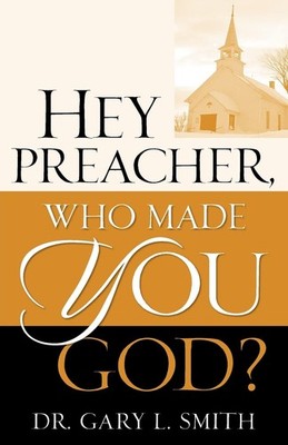 Hey Preacher, Who Made You God? - Smith, Gary L - Very Good - See condition ...