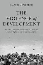 The Violence of Development: Resource Depletion, Environmental Crises and Human