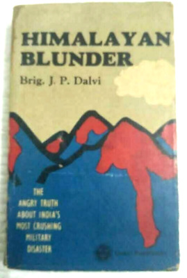 Himalayan Blunder: The Angry Truth About India's Most Crushing Military  Disaster by J.P. Dalvi