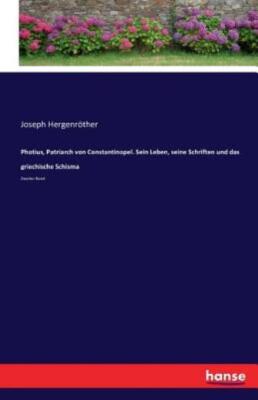 Photius, Patriarch Von Constantinopel  Sein Leben, Seine Schriften Und Das ...