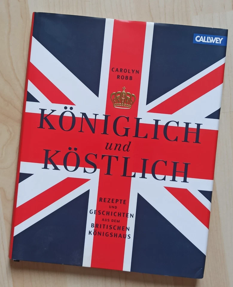 Königlich und Köstlich: Rezepte und Geschichten aus dem britischen Königshaus. - Bild 1 von 4