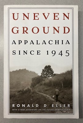Uneven Ground: Appalachia Since 1945 by Ronald D. Eller