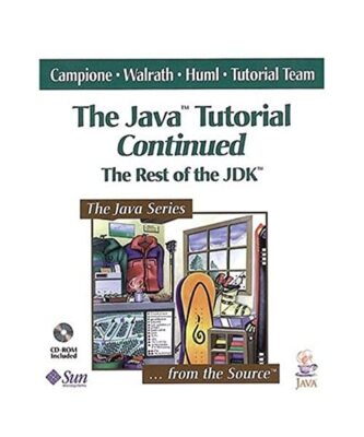 The Java (TM) Tutorial Continued: The Rest of the JDK (TM), Mary Campione, Kathy
