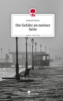 Hannah Kaiser | Die Gefahr An Meiner Seite. Life Is A Story - story.one | Buch