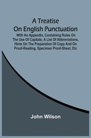 A Treatise On English Punctuation. With An Appendix, Containing Rules On The...
