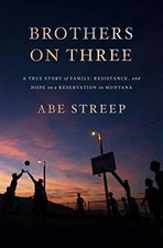 BROTHERS ON THREE: A TRUE STORY OF FAMILY, RESISTANCE, AND By Abe Streep *Mint*