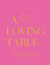 A Loving Table: Tastemakers' Traditions for Memorable Gatherings by Kimberly Sch