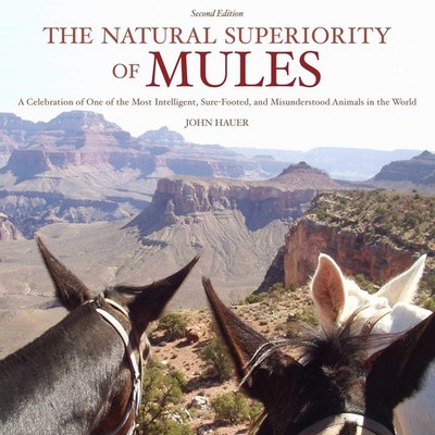 The Natural Superiority of Mules: A Celebration of One of the Most Intelligent,,