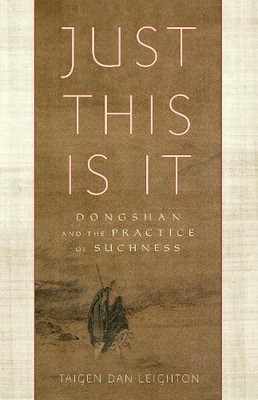 Just This Is It: Dongshan and the P..., Taigen Dan Leig