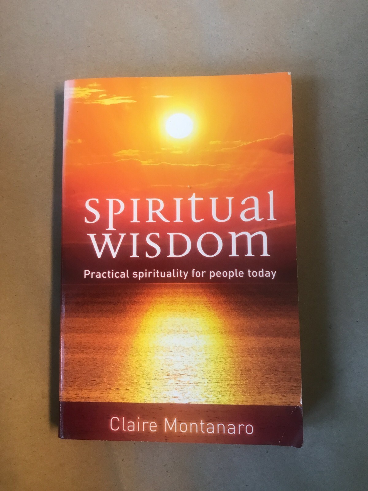 Spiritual Wisdom: Practical spirituality for people today, Montanaro, Claire, Go