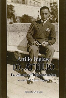 Englisch Attilio IO, ATTILIO. EIN VERFÜHRER IN ITALIEN DANNUNZIANA 2010