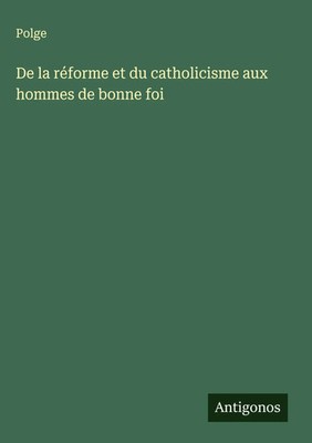 Polge | De la réforme et du catholicisme aux hommes de bonne foi | Buch (2025)