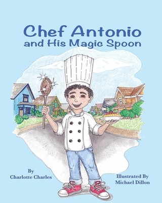 Chef Antonio and His Magic Spoon by Charlotte Charles Paperback Book