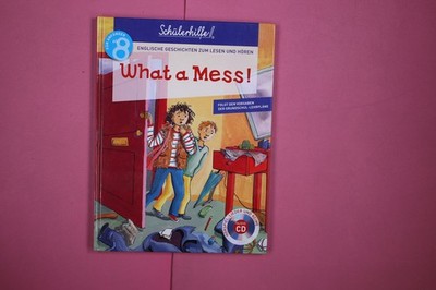 241026 Lektorat: Karola Jeschke WHAT A MESS! MIT AUDIO-CD, FÜR ANFÄNGER AB 8