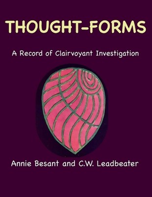 Thought-Forms: A Record of Clairvoyant Investigation (Color Edition) by Annie Be