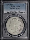 1878 7TF Reverse of 1879 Morgan Dollar PCGS FR-02 - Great For A Lowball Set!