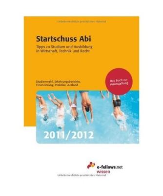 Startschuss Abi 2011/2012: Tipps zu Studium und Ausbildung in Wirtschaft, Techni