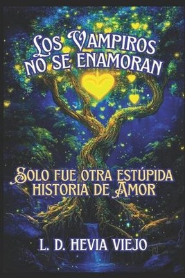 Los vampiros no se enamoran: Solo fue otra est?pida historia de amor by L.D. Hev