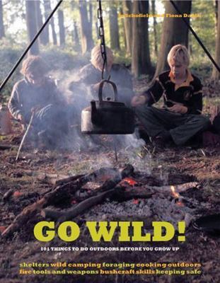 Go Wild!: 101 Things To Do Outdoors Before You Grow Up, Danks, Fiona,Schofield, 