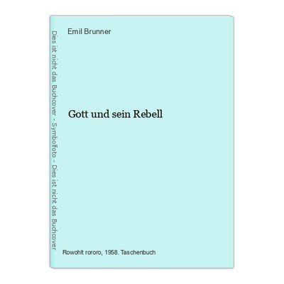Gott und sein Rebell Brunner, Emil: