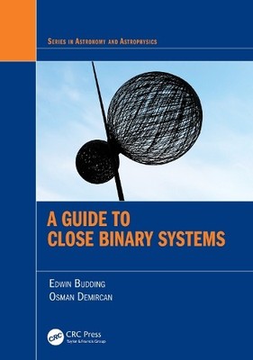 A Guide to Close Binary Systems by Edwin Budding, Osman Demircan - 9781032226866