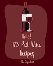 Hello! 175 Red Wine Recipes: Best Red Wine Cookbook Ever For Beginners [Book 1]
