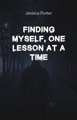 Finding Myself, One Lesson at a Time by Jessica Porter Paperback Book