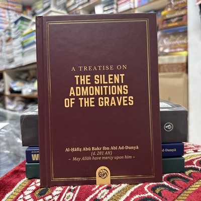 A Treatise on The silent Admonitions of the grave Abu Bakr Ibn Abi Ad Dunya 