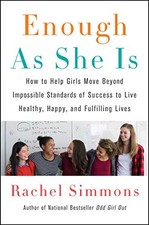 ENOUGH AS SHE IS: HOW TO HELP GIRLS MOVE BEYOND IMPOSSIBLE By Rachel Simmons VG+