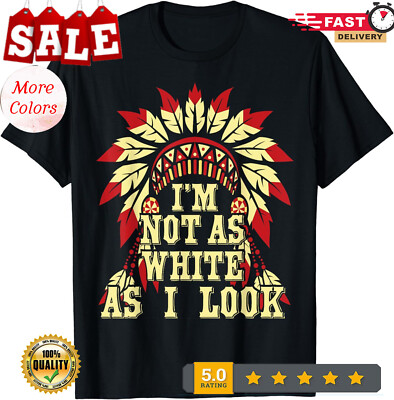 2025/NEW I'm Not As White As I Look Native American Headdress Indian T-Shirt S-3