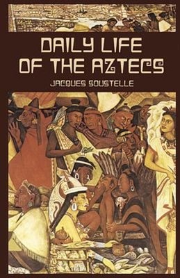 Daily Life of the Aztecs Paperback Jacques Soustelle