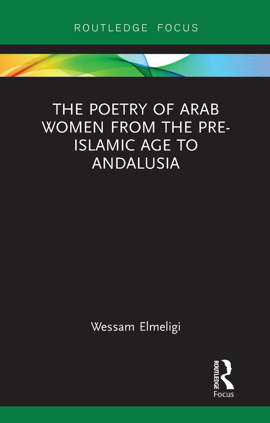 Poetry of Arab Women from the Pre-Islamic Age to Andalusia