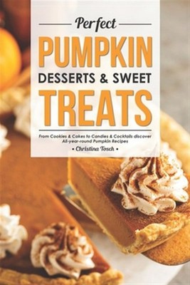 Perfect Pumpkin Desserts & Sweet Treats: From Cookies & Cakes to Candies & Co...