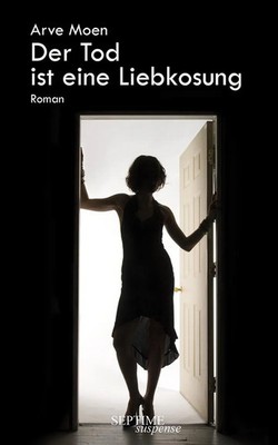 Der Tod ist eine Liebkosung Arve Moen Buch 156 S. Deutsch 2023 Septime Verlag