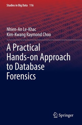 A Practical Hands-on Approach to Database Forensics Kim-Kwang Raymond Choo