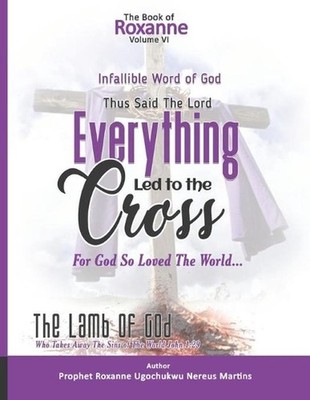 The Book Of Roxanne Volume Vi The Infallible Word Of God: Everything Led To The