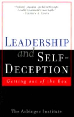 Leadership and Self-Deception: Getting Out of the Box by Arbinger Institute: New