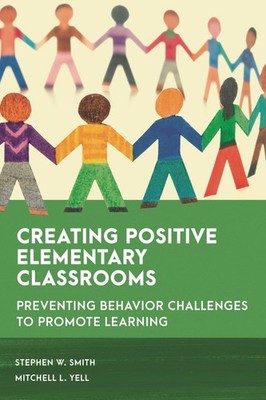 Creating Positive Elementary Classrooms: Preventing Behavior Challenges to P...