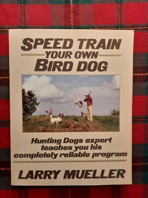Speed Train Your Own Bird Dog Hunting Dogs Expert By Larry Mueller PB Book VGC