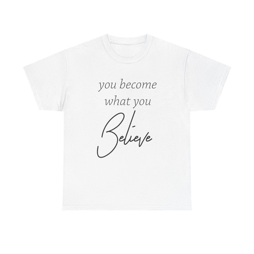 You Become What You Believe T-Shirt - inspirational quote self-belief mindset