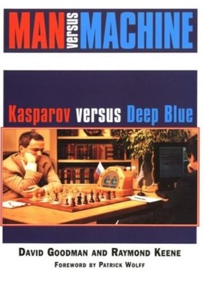 Man Versus Machine: Kasparov Versus Deep Blue,David Goodman,Raym