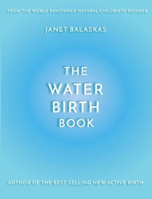 Janet Balaskas The Water Birth Book (Taschenbuch)