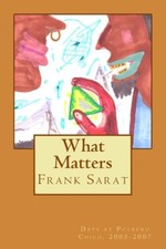 What Matters: Days at Potrero Chico, 2005-2007 by Frank a. Sarat [Paperback]
